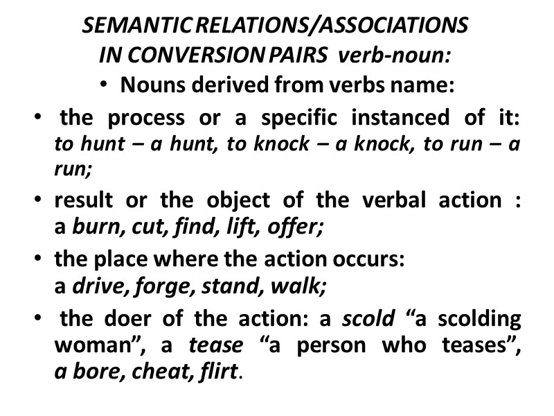 SEMANTIC RELATIONS/ASSOCIATIONS  IN CONVERSION PAIRS  verb-noun:  Nouns derived from verbs name: